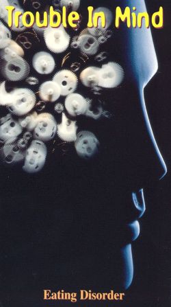 Trouble in Mind: Eating Disorder (1999) Trouble in Mind: Eating Disorder (1999)