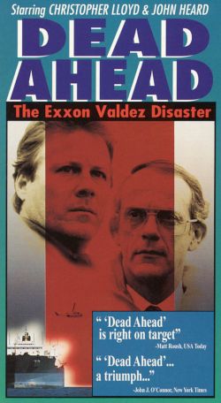 Dead Ahead: The Exxon Valdez Disaster (1992) Dead Ahead: The Exxon Valdez Disaster (1992)