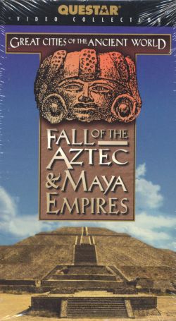 Great Cities of the Ancient World: Fall of the Aztec & Maya Empires (1999) Great Cities of the Ancient World: Fall of the Aztec & Maya Empires (1999)