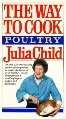 Julia Child: The Way to Cook Poultry