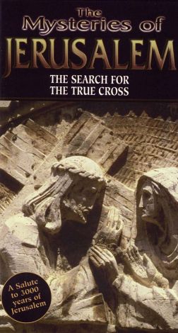 Mysteries of Jerusalem: The Search for the True Cross
