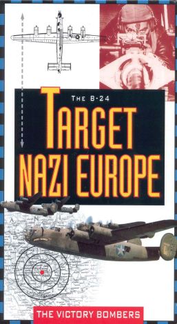 The B-24 Target Nazi Europe: The Victory Bombers