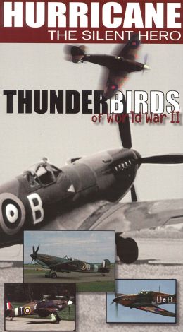 Thunderbirds of World War II: Hurricane - The Silent Hero