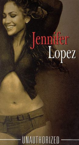 Jennifer Lopez: Unauthorized