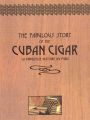 Fabulous Story of the Cuban Cigar