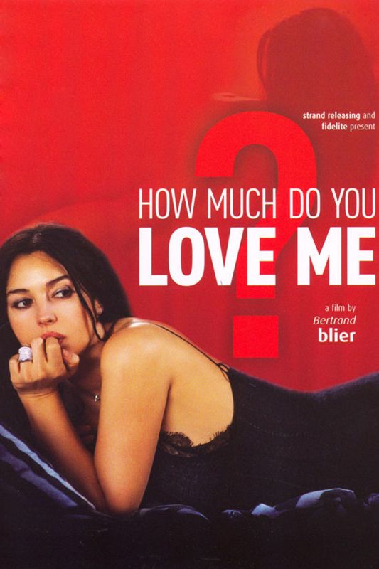 How Much Do You Love Me 2005 Bertrand Blier Synopsis Characteristics Moods Themes And Related Allmovie