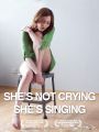She Is Not Crying, She Is Singing