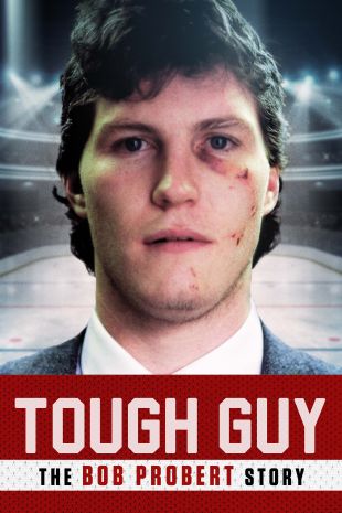 Tough Guy: The Bob Probert Story