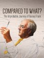 Compared to What? The Improbable Journey of Barney Frank