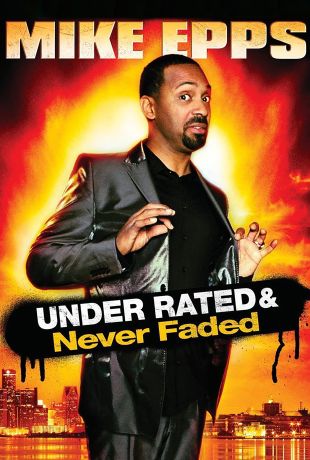 Mike Epps: Under Rated...Never Faded & X-Rated