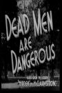 Dead Men Are Dangerous