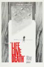 Life, Love, Death