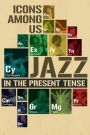 Icons Among Us: Jazz in the Present Tense