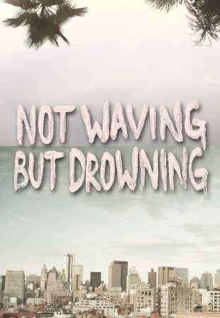 Not Waving But Drowning