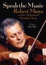 Speak the Music: Robert Mann and the Mysteries of Chamber Music