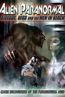 Alien Paranormal: Bigfoot, UFOs and the Men in Black (2013) Alien Paranormal: Bigfoot, UFOs and the Men in Black (2013)
