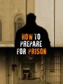 How to Prepare for Prison