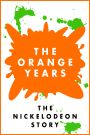 The Orange Years: The Nickelodeon Story