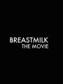 Breastmilk: The Movie