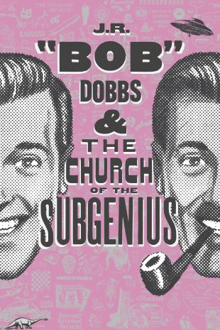 Jr. "Bob" Dobbs & the Church of the Subgenius