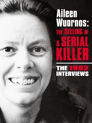 Aileen Wuornos: The Selling of a Serial Killer