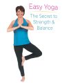 Easy Yoga: The Secret to Strength and Balance With Peggy Cappy