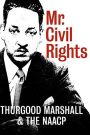 Mr. Civil Rights: Thurgood Marshall and the NAACP