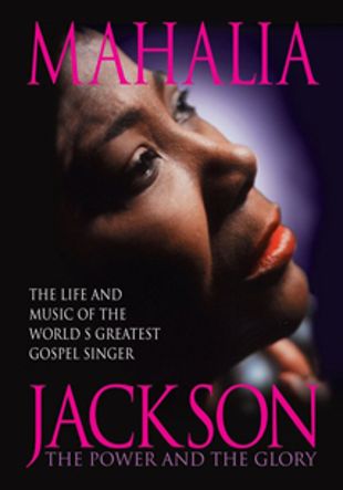 Mahalia Jackson: The Power and the Glory - The Life and Music of the World's Greatest Gospel Singer