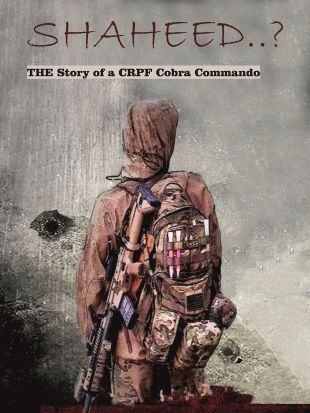 Shaheed: The Story of a CRPF Cobra Commando