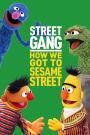 Street Gang: How We Got to Sesame Street