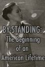 By-Standing: The Beginning of an American Lifetime