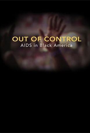 Out of Control: The AIDS Epidemic in Black America