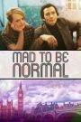 Mad to Be Normal