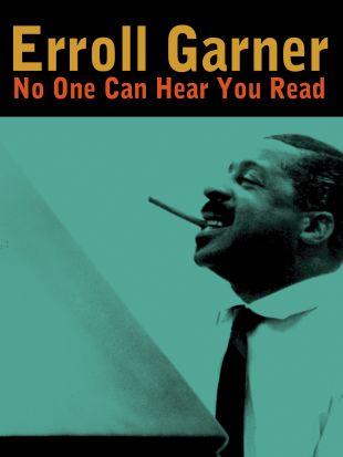 Erroll Garner: No One Can Hear You Read