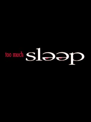 Too Much Sleep