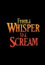From a Whisper to a Scream