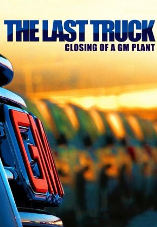 The Last Truck: The Closing of a GM Plant