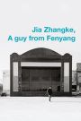 Jia Zhangke: A Guy From Fenyang