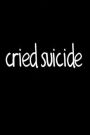 Cried Suicide