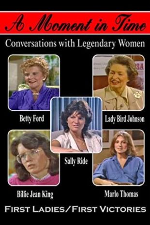 A Moment in Time: Conversations With Legendary Women - First Ladies/First Victories