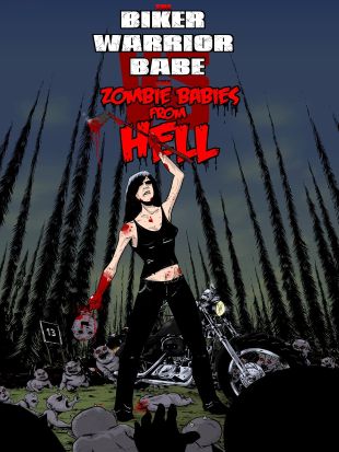 The Biker Warrior Babe vs The Zombie Babies From Hell