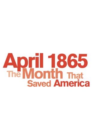 April 1865: The Month that Saved America