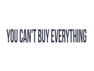 You Can't Buy Everything