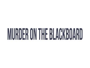 Murder on the Blackboard