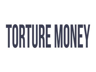Torture Money