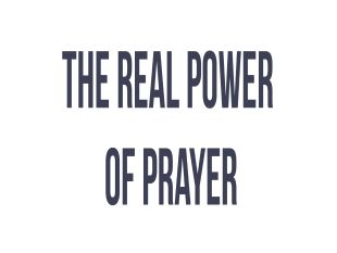 The Real Power of Prayer