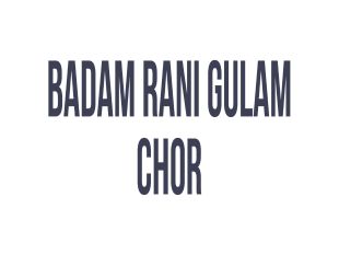 Badam Rani Gulam Chor