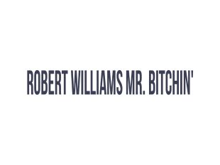 Robert Williams Mr. Bitchin'