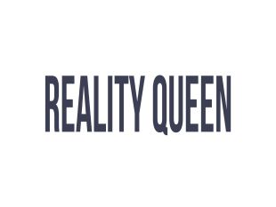 Reality Queen!