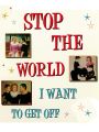 Stop the World---I Want to Get Off